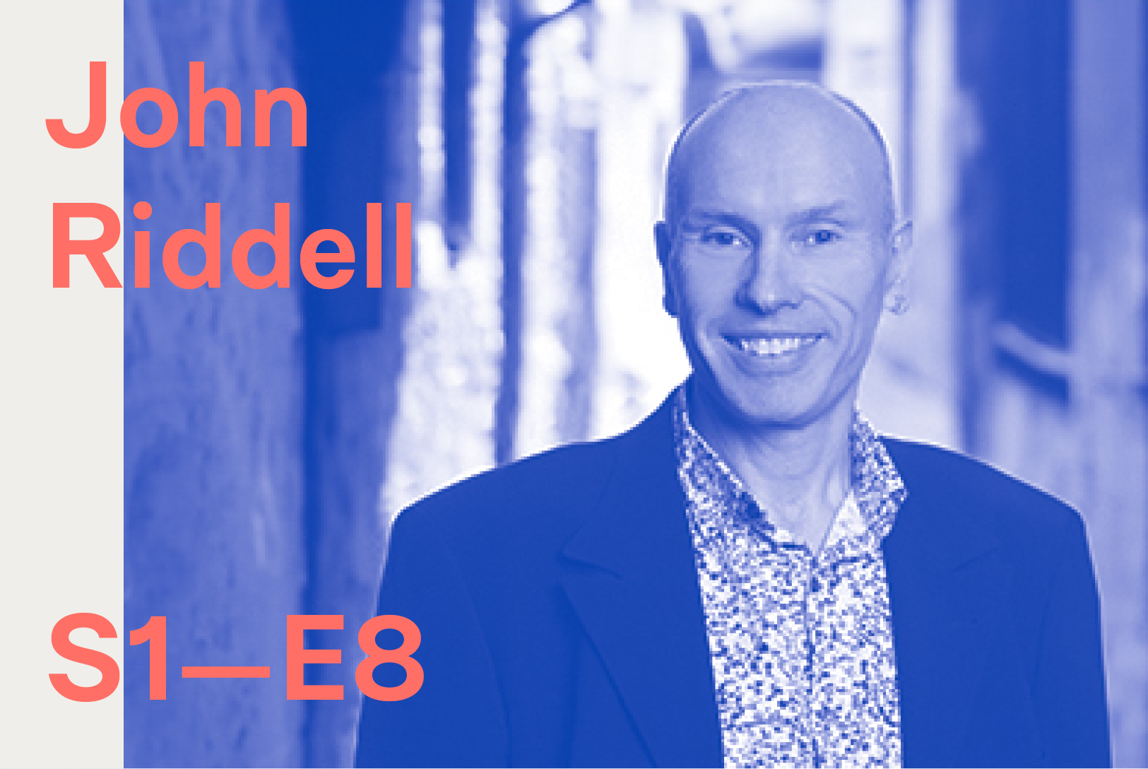 S1 – Ep. 8:  John Riddell