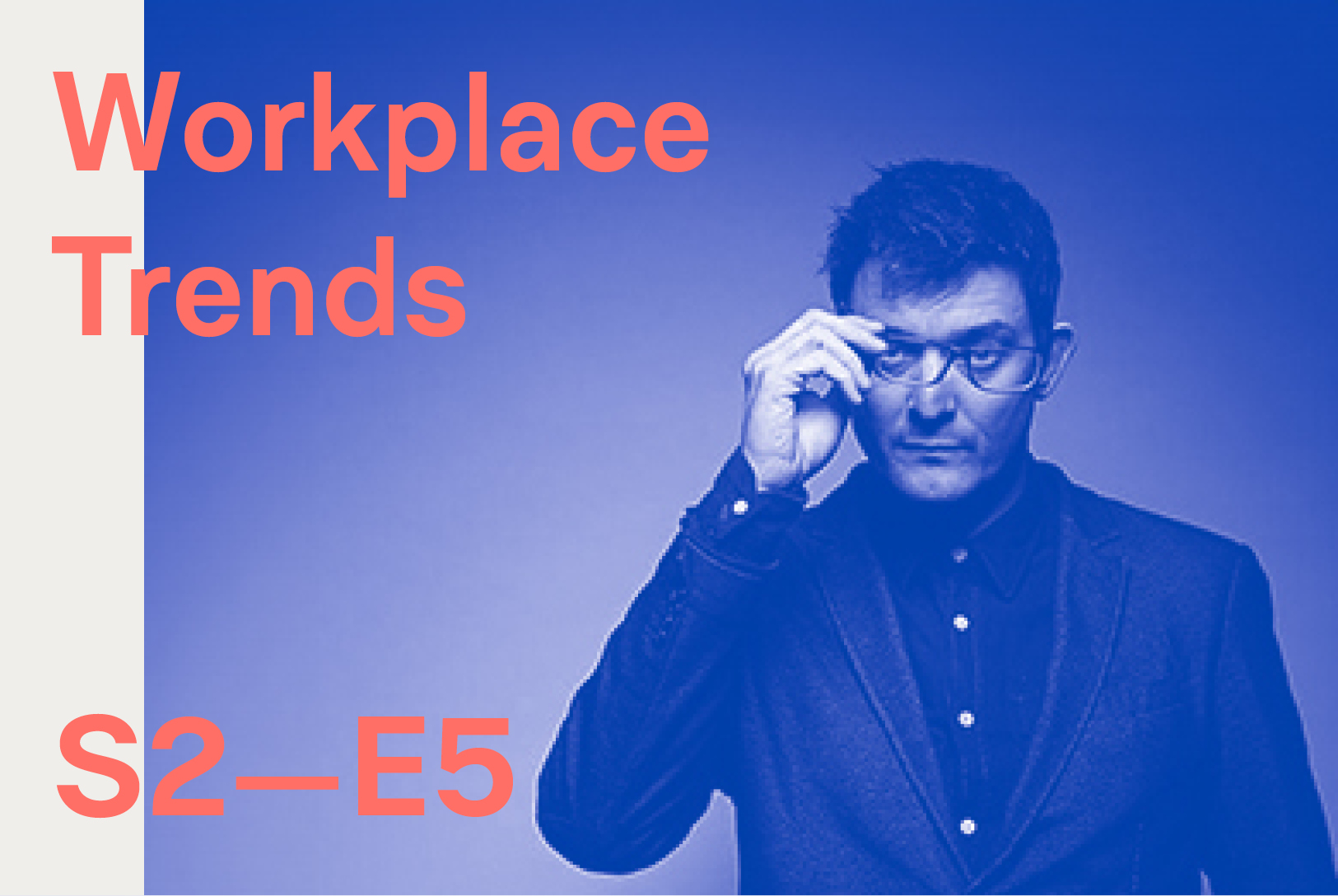 S2 – EP. 5:   Workplace Trends