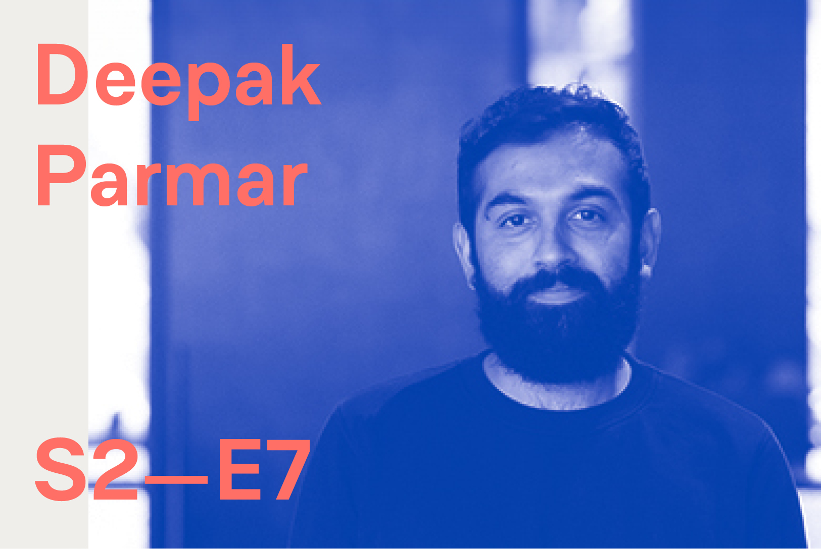 S2 – EP. 07:    Deepak Parmar: Bringing creativity to the workplace